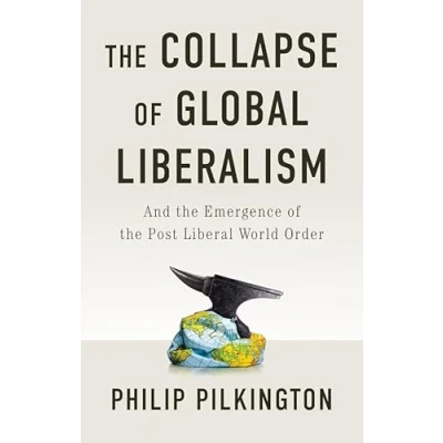 Abbildung von the Collapse of Global Liberalism: And Emergence Post Liberal World Order