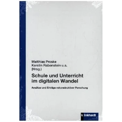 Abbildung von Schule und Unterricht im digitalen Wandel: Ansätze Erträge rekonstruktiver Forschung