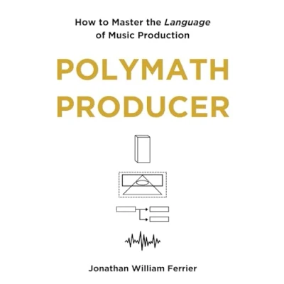 Abbildung von Polymath Producer: How to Master the Language of Music Production