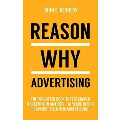 Abbildung von Reason Why Advertising: the forgotten book that reshaped marketing in America 18 years before Hopkins&#039; Scientific Advertising!