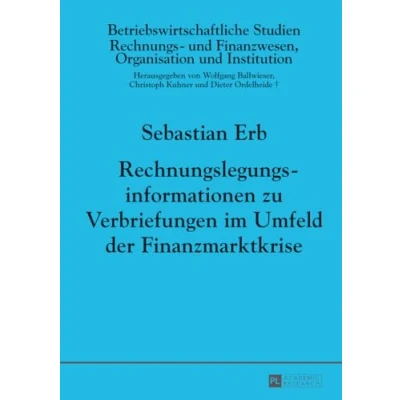 Abbildung von Rechnungslegungsinformationen zu Verbriefungen im Umfeld der Finanzmarktkrise: Dissertationsschrift (Betriebswirtschaftliche Studien, Band 94)