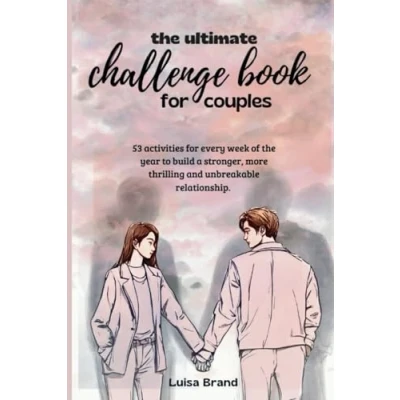 Abbildung von the ULTIMATE CHALLENGE BOOK for COUPLES: 53 activities every week of year to build a stronger, more thrilling and unbreakable relationship.