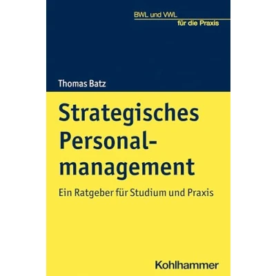 Abbildung von Strategisches Personalmanagement: Ein Ratgeber für Studium und Praxis (BWL VWL die Praxis)