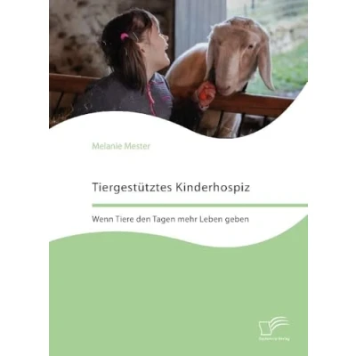 Abbildung von Tiergestütztes Kinderhospiz. Wenn Tiere den Tagen mehr Leben geben