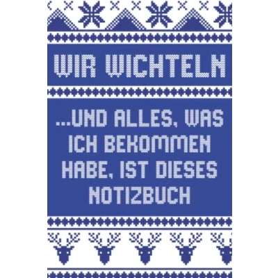 Abbildung von Wir wichteln ... und alles, was ich bekommen habe, ist dieses Notizbuch: Journal als lustige Geschenkidee; Wichtelgeschenk zum Schrottwichteln (blau)