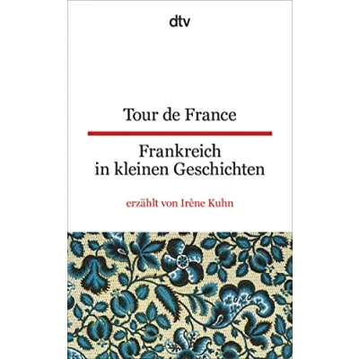 Abbildung von Tour de France Frankreich in kleinen Geschichten: Erzählt und übersetzt von Irène Kuhn dtv zweisprachig für Einsteiger Französisch