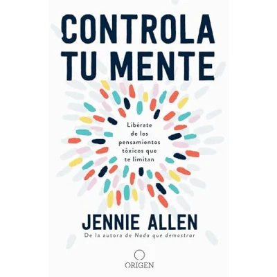 Abbildung von Controla tu mente: Libérate de los pensamientos tóxicos que te limitan / Get Out of Your Head: Stopping the Spiral Toxic Thoughts