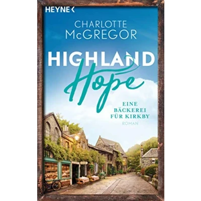 Abbildung von Highland Hope 4 Eine Bäckerei für Kirkby: Roman (Highland Reihe, Band 4) (Die