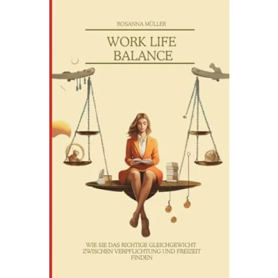 Abbildung von Work Life Balance: wie sie das richtige Geichgewicht zwischen Verpflichtung und Freizeit finden