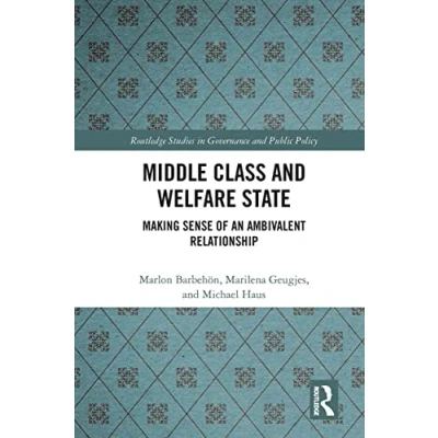 Abbildung von Middle Class and Welfare State: Making Sense of an Ambivalent Relationship (Routledge Studies in Governance Public Policy)