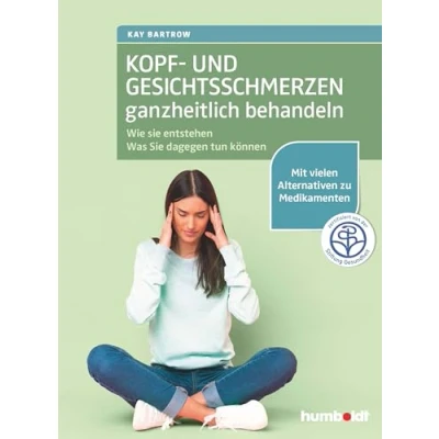 Abbildung von Kopf und Gesichtsschmerzen ganzheitlich behandeln: Wie Sie entstehen. Was dagegen tun können. Mit vielen Alternativen zu Medikamenten. Zertifiziert von der Stiftung Gesundheit