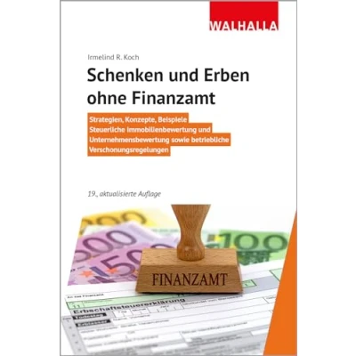 Abbildung von Schenken und Erben ohne Finanzamt: Strategien, Konzepte, Beispiele; Steuerliche Immobilienbewertung Unternehmensbewertung sowie betriebliche Verschonungsregelungen