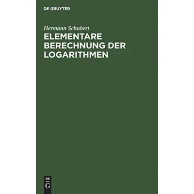 Abbildung von Elementare Berechnung der Logarithmen: Eine Ergänzung Arithmetik Bücher