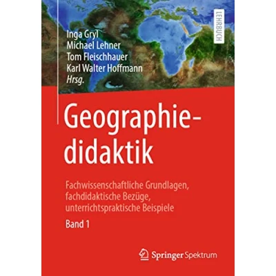 Abbildung von Geographiedidaktik: Fachwissenschaftliche Grundlagen, fachdidaktische Bezüge, unterrichtspraktische Beispiele Band 1