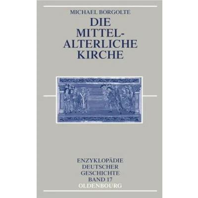 Abbildung von Die mittelalterliche Kirche (Enzyklopädie deutscher Geschichte, 17, Band 17)