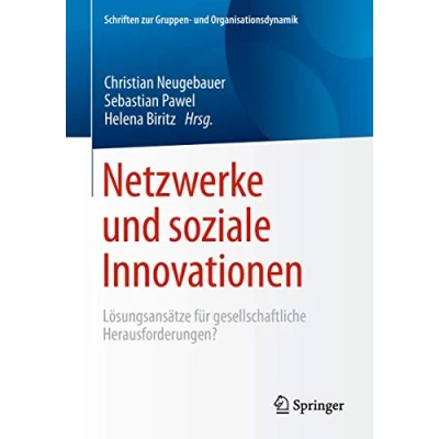 Abbildung von Netzwerke und soziale Innovationen: Lösungsansätze für gesellschaftliche Herausforderungen? (Schriften zur Gruppen Organisationsdynamik, Band 12)
