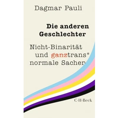 Abbildung von Die anderen Geschlechter: Nicht Binarität und (ganz) trans* normale Sachen (Beck Paperback)