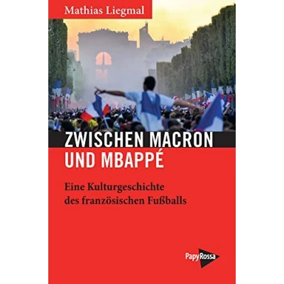 Abbildung von Zwischen Macron und Mbappé: Eine Kulturgeschichte des französischen Fußballs (Neue Kleine Bibliothek)