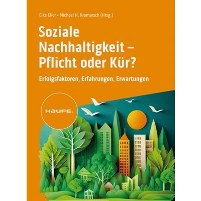 Abbildung von Soziale Nachhaltigkeit Pflicht oder Kür?: Erfolgsfaktoren, Erfahrungen, Erwartungen (Haufe Fachbuch)