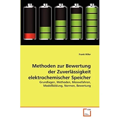 Abbildung von Methoden zur Bewertung der Zuverlässigkeit elektrochemischer Speicher: Grundlagen, Methoden, Messvefahren, Modellbildung, Normen,