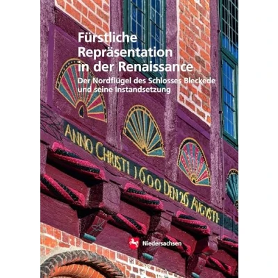 Abbildung von Fürstliche Repräsentation in Der Renaissance: Nordflügel des Schlosses Bleckede und seine Instandsetzung (Arbeitshefte zur Denkmalpflege Niedersachsen)