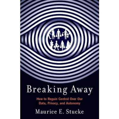 Abbildung von Breaking Away: How to Regain Control over Our Data, Privacy, and Autonomy