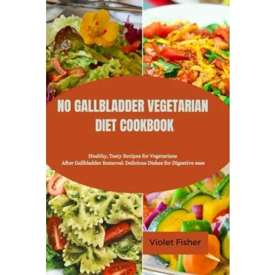 Abbildung von NO Gallbladder VEGETARIAN DIET COOKBOOK: Healthy, Tasty Recipes for Vegetarians After Removal: Delicious Dishes Digestive ease