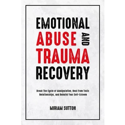 Abbildung von Emotional Abuse and Trauma Recovery: Break The Cycle of Manipulation, Heal From Toxic Relationships, Rebuild Your Self Esteem