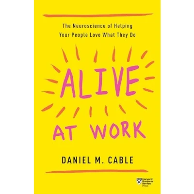 Abbildung von Alive at Work: The Neuroscience of Helping Your People Love What They Do