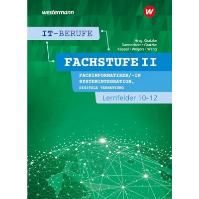 Abbildung von IT Berufe: Fachstufe II Fachinformatiker/ in Systemintegration, Digitale Vernetzung Lernfelder 10 12 Schulbuch