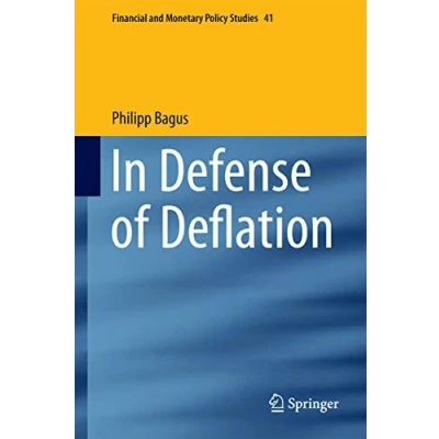 Abbildung von In Defense of Deflation (Financial and Monetary Policy Studies, 41, Band 41)