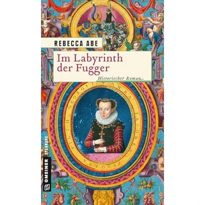 Abbildung von im Labyrinth der Fugger: Historischer Roman (Historische Romane GMEINER Verlag)