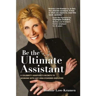 Abbildung von Be the Ultimate Assistant: A celebrity assistant&#039;s secrets to working with any high powered employer