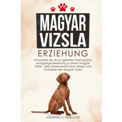 Abbildung von Magyar Vizsla Erziehung: Entwickeln Sie durch gezieltes Training eine einzigartige Beziehung zu Ihrem Alles Wissenswerte über Wesen und Charakter des