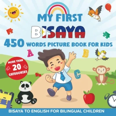 Abbildung von My First Bisaya 450 Words Picture Book for Kids: Establishing the Basis to Learn Cebuano Language With Over 20 categories About Different ... Strengthen Your Child&#039;s Bilingual Ability
