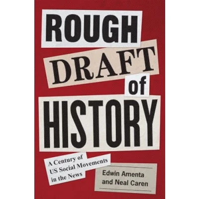 Abbildung von Rough Draft of History: A Century US Social Movements in the News (Princeton Studies American Politics: Historical, International, and Comparative Perspectives)