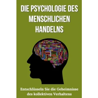 Abbildung von die Psychologie des Menschlichen Handelns: Entschlüsseln Sie Geheimnisse Kollektiven Verhaltens