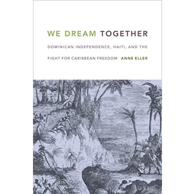 Abbildung von We Dream Together: Dominican Independence, Haiti, and the Fight for Caribbean Freedom