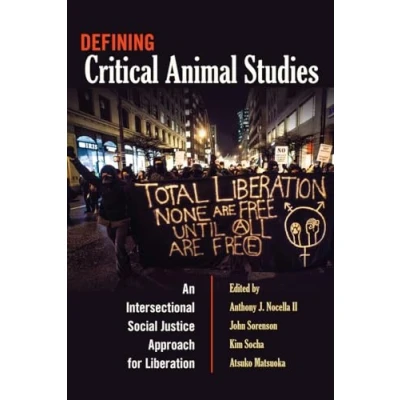 Abbildung von Defining Critical Animal Studies: An Intersectional Social Justice Approach for Liberation (Counterpoints: Studies in Criticality, Band 448)