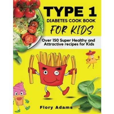 Abbildung von type 1 diabetes Cookbook for Kids: A low carb and delicious guide with over 150 simple healthy recipes that children enjoy love.