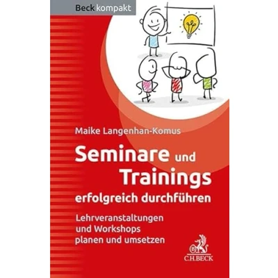 Abbildung von Seminare und Trainings erfolgreich durchführen: Lehrveranstaltungen Workshops planen umsetzen (Beck kompakt)