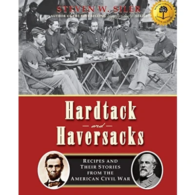 Abbildung von Hardtack and Haversacks: Recipes Their Stories of the American Civil War