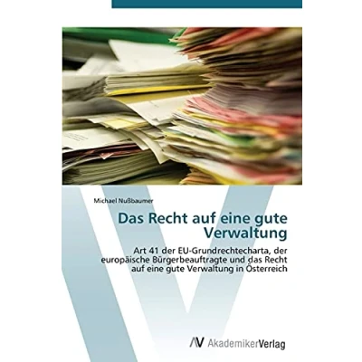 Abbildung von das Recht auf eine gute Verwaltung: Art 41 der EU Grundrechtecharta, europäische Bürgerbeauftragte und Verwaltung in Österreich