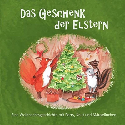 Abbildung von Das Geschenk der Elstern: Eine Weihnachtsgeschichte mit Perry, Knut und Mäuselinchen