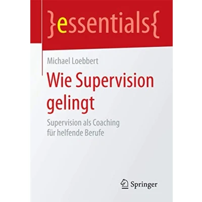 Abbildung von Wie Supervision gelingt: als Coaching für helfende Berufe (essentials)