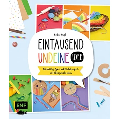 Abbildung von Eintausendundeine Idee (1001) Das Kreativbuch: Nachhaltige Spiel und Bastelprojekte mit Alltagsmaterialien für Kinder ab 5 Jahren
