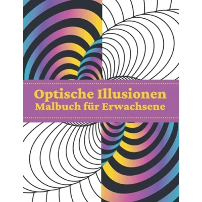 Abbildung von Optische Illusionen Malbuch für Erwachsene: Geometrische Illusion 3D Muster Abstrakte Färbung Erwachsene, Entspannung mit Stressabbau