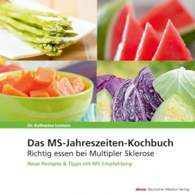 Abbildung von Das MS Jahreszeiten Kochbuch: Richtig essen bei Multipler Sklerose Neue Rezepte &amp; Tipps mit Empfehlung: Sklerose. und Empfehlung