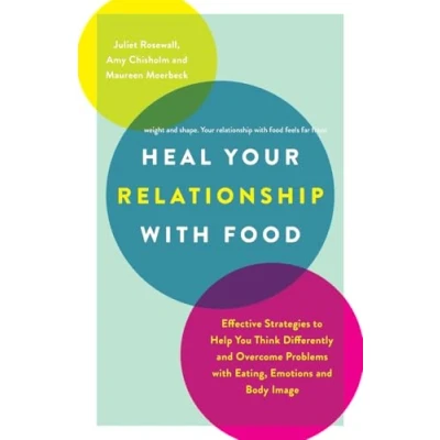 Abbildung von Heal Your Relationship with Food: Effective Strategies to Help You Think Differently and Overcome Problems Eating, Emotions Body Image