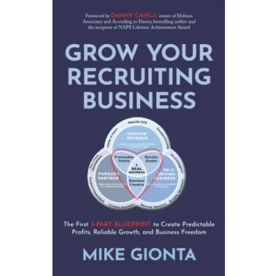 Abbildung von Grow Your Recruiting Business: The First 3 Part Blueprint to Create Predictable Profits, Reliable Growth, and Business Freedom